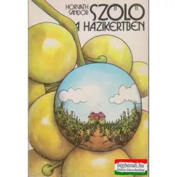 Horváth Sándor - Szőlő a házikertben