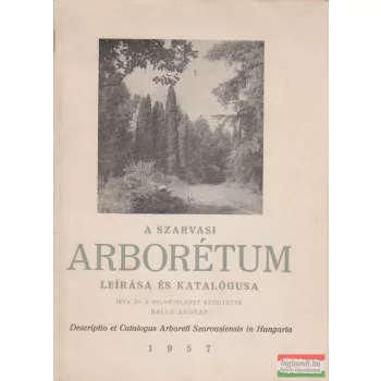   Balla András - A szarvasi arborétum leírása és katalógusa