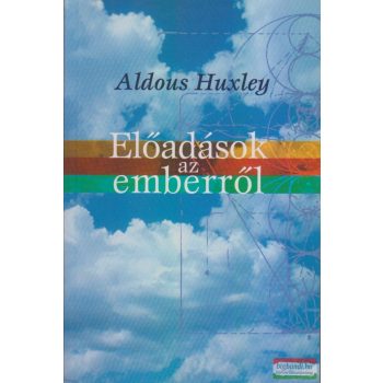 Aldous Huxley - Előadások az emberről