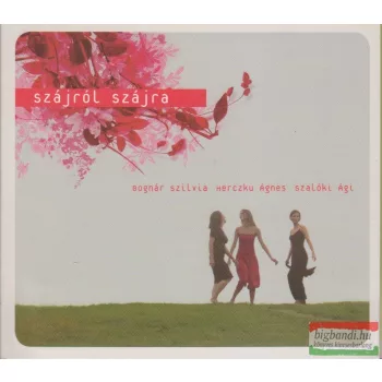   Bognár Szilvia, Herczku Ágnes, Szalóki Ági: Szájról szájra CD