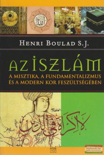 Henri Boulad S. J. - Az iszlám a misztika, a fundamentalizmus és a modern kor feszültségében
