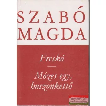 Szabó Magda - Freskó / Mózes egy, huszonkettő