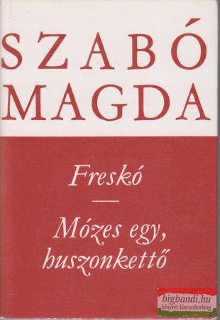 Szabó Magda - Freskó / Mózes egy, huszonkettő