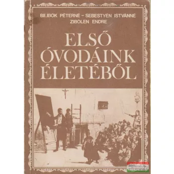   Bilibok Péterné, Sebestyén Istvánné, Zibolen Endre - Első óvodáink életéből