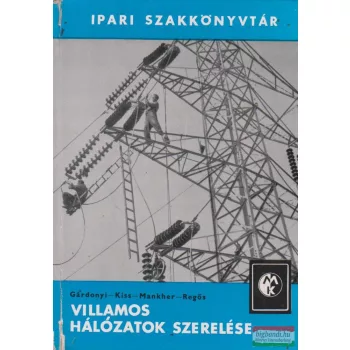   Gárdonyi Jenő, Kiss Lipót, Mankher Endre, Regős Alajos - Villamos hálózatok szerelése