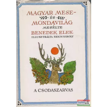   Benedek Elek - Magyar mese- és mondavilág I. - A csodaszarvas