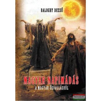   Baloghy Dezső - Magyar napimádás - A magyar ősvallásról