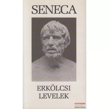 Lucius Annaeus Seneca - Erkölcsi levelek