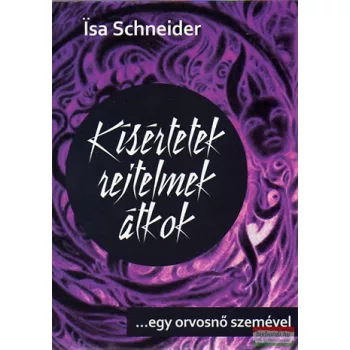   Isa Schneider -  Kísértetek, rejtelmek, átkok … egy orvosnő szemével