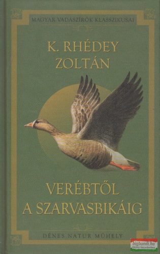 K. Rhédey Zoltán - Verébtől a szarvasbikáig 