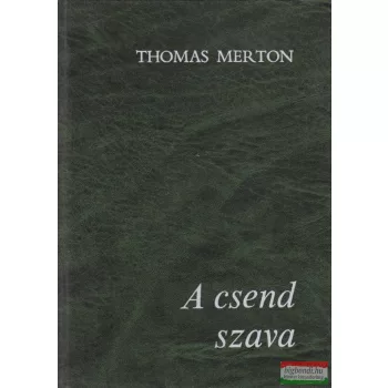   Thomas Merton - A csend szava - Válogatás Thomas Merton műveiből