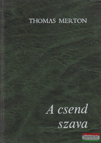 Thomas Merton - A csend szava - Válogatás Thomas Merton műveiből