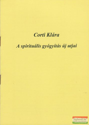 Corti Klára - A spirituális gyógyítás új útjai