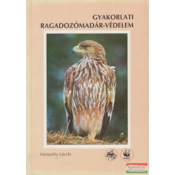 Haraszthy László - Gyakorlati ragadozómadár-védelem 