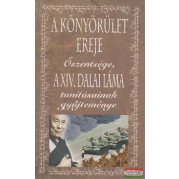   A könyörület ereje - Őszentsége, a XIV. Dalai Láma tanításainak gyűjteménye