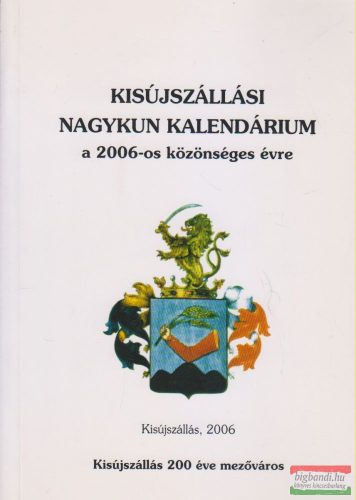 Dr. Ducza Lajos szerk. - Kisújszállási Nagykun Kalendárium a 2006-os közönséges évre