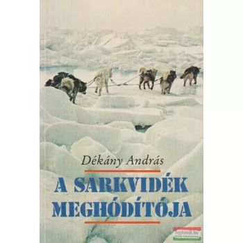   Dékány András - A sarkvidék meghódítója - Roald Amundsen élete