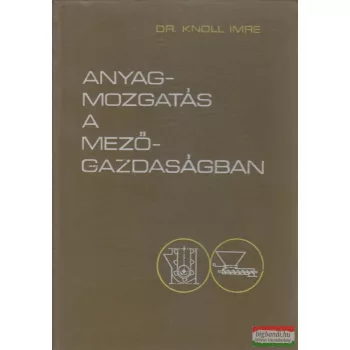 Dr. Knoll Imre - Anyagmozgatás a mezőgazdaságban