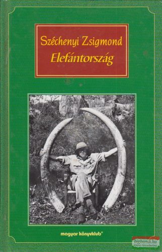 Széchenyi Zsigmond - Elefántország - Afrikai vadásznaplójegyzetek (1932-1933, 1933-1934)