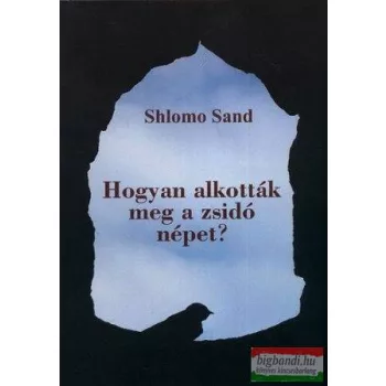 Shlomo Sand - Hogyan alkották meg a zsidó népet?