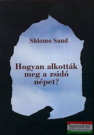 Shlomo Sand - Hogyan alkották meg a zsidó népet?