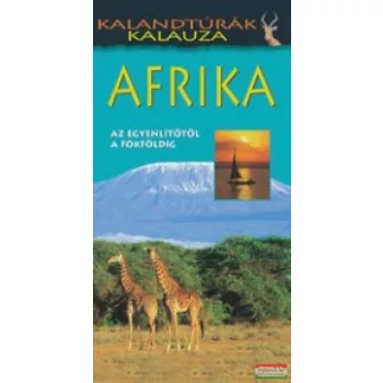 Justh Szilvia szerk. - Afrika - Kalandtúrák kalauza 