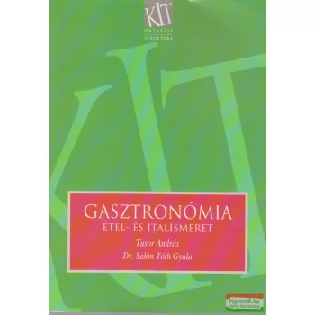   Tusor András, Dr. Sahin-Tóth Gyula - Gasztronómia - Étel- és italismeret