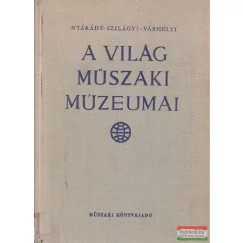   Nyárády Gábor, Szilágyi István, Várhelyi Tamás - A világ műszaki múzeumai