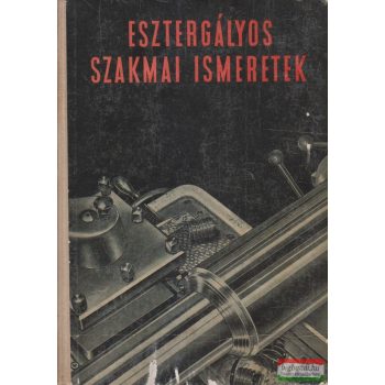 Ohmacht Róbert szerk. - Esztergályos szakmai ismeretek