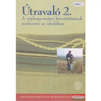   Benedek Krisztina, Sándor Ildikó szerk. - Útravaló 2. - A néphagyomány közvetítésének módszerei az iskolában