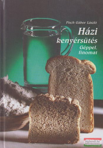 Fisch Gábor László - Házi kenyérsütés