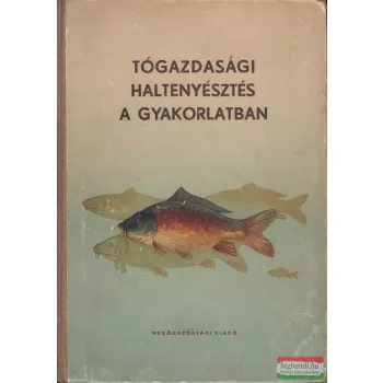   Muraközy Tamás, Dr. Donászy Ernő szerk. - Tógazdasági haltenyésztés II. - Tógazdasági haltenyésztés a gyakorlatban