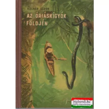 Molnár Gábor - Az óriáskígyók földjén
