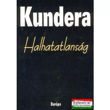 Milan Kundera - Halhatatlanság