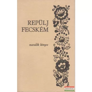 Repülj fecském - szavalók könyve