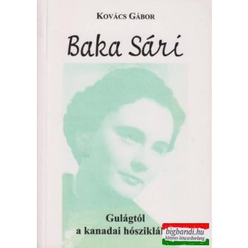 Baka Sári - Gulágtól a kanadai hósziklákig