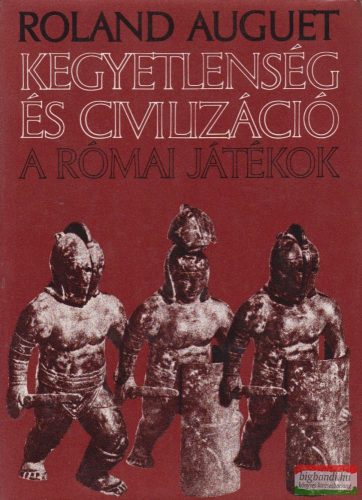 Kegyetlenség és civilizáció - A római játékok