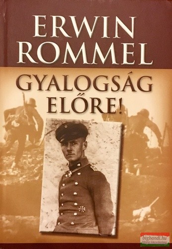 Erwin Rommel - Gyalogság előre!