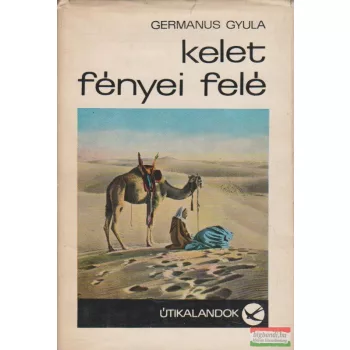 Germanus Gyula - Kelet fényei felé
