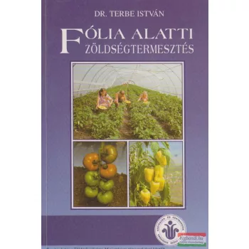 Dr. Terbe István - Fólia alatti zöldségtermesztés