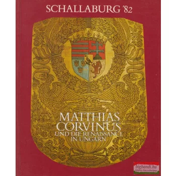   Dr. Klaniczay Tibor,  Dr. Török Gyöngyi - Matthias Corvinus und die Renaissance in Ungarn 1458-1541