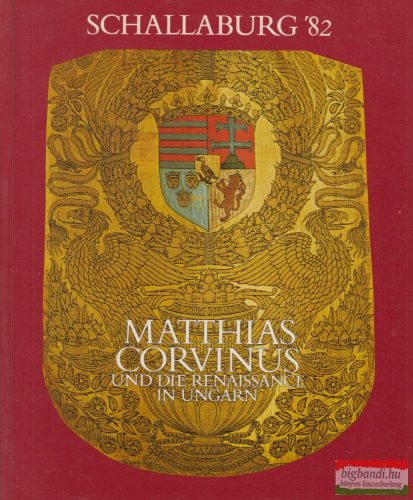 Dr. Klaniczay Tibor,  Dr. Török Gyöngyi - Matthias Corvinus und die Renaissance in Ungarn 1458-1541