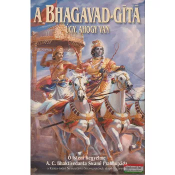   Ő Isteni Kegyelme A.C. Bhaktivedanta Swami Prabhupáda - A Bhagavad-Gíta úgy, ahogy van