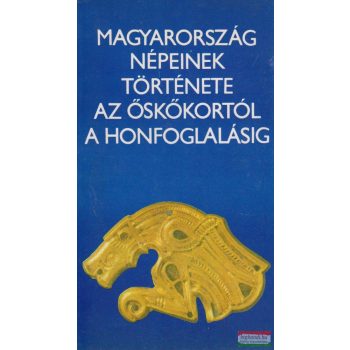   Magyarország népeinek története az őskortól a honfoglalásig
