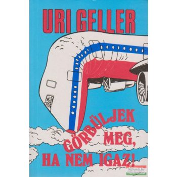 Uri Geller - Görbüljek meg, ha nem igaz!