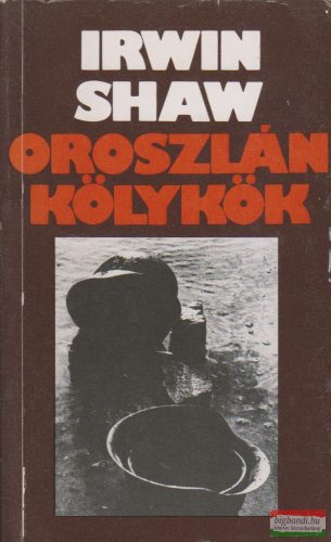 Irwin Shaw - Oroszlánkölykök 1-2.