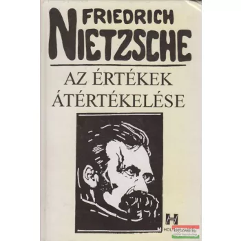 Friedrich Nietzsche - Az értékek átértékelése