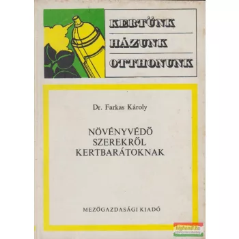 Dr. Farkas Károly - Növényvédő szerekről kertbarátok