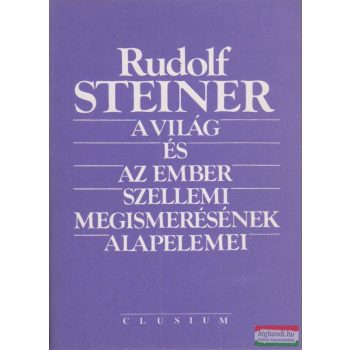   Rudolf Steiner - A világ és az ember szellemi megismerésének alapelemei