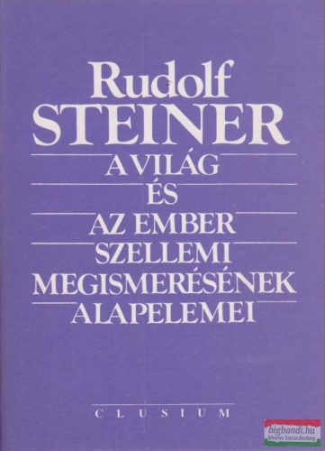 Rudolf Steiner - A világ és az ember szellemi megismerésének alapelemei